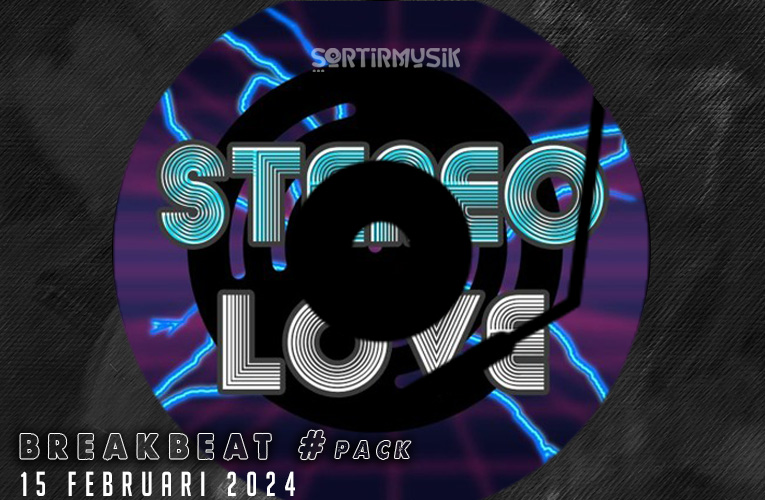 Stereo Love [15 Februari 2024] Breakbeat pack